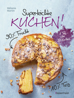 cover image of Superleichte Kuchen! 90% Frucht, 10% Teig. Über 30 einfache Kuchenrezepte mit einem Grundteig
